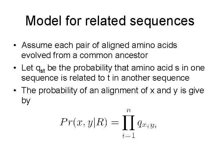 Model for related sequences • Assume each pair of aligned amino acids evolved from