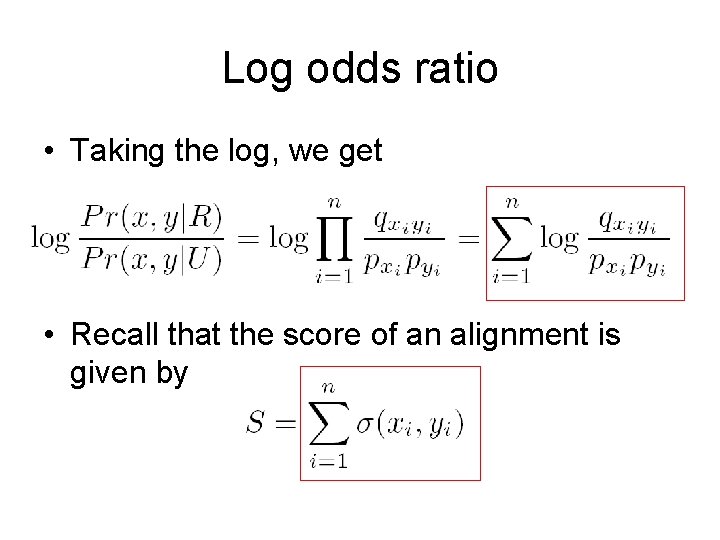 Log odds ratio • Taking the log, we get • Recall that the score