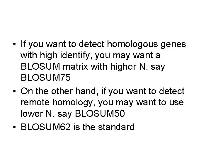  • If you want to detect homologous genes with high identify, you may