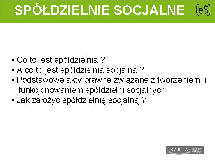 SPÓŁDZIELNIE SOCJALNE • Co to jest spółdzielnia ? • A co to jest spółdzielnia