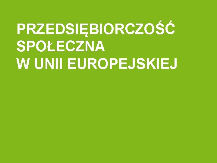 PRZEDSIĘBIORCZOŚĆ SPOŁECZNA W UNII EUROPEJSKIEJ 