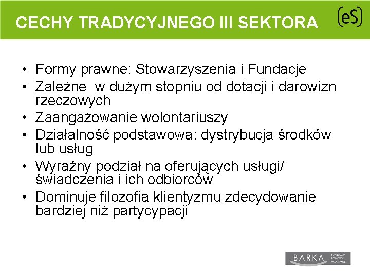 CECHY TRADYCYJNEGO III SEKTORA • Formy prawne: Stowarzyszenia i Fundacje • Zależne w dużym