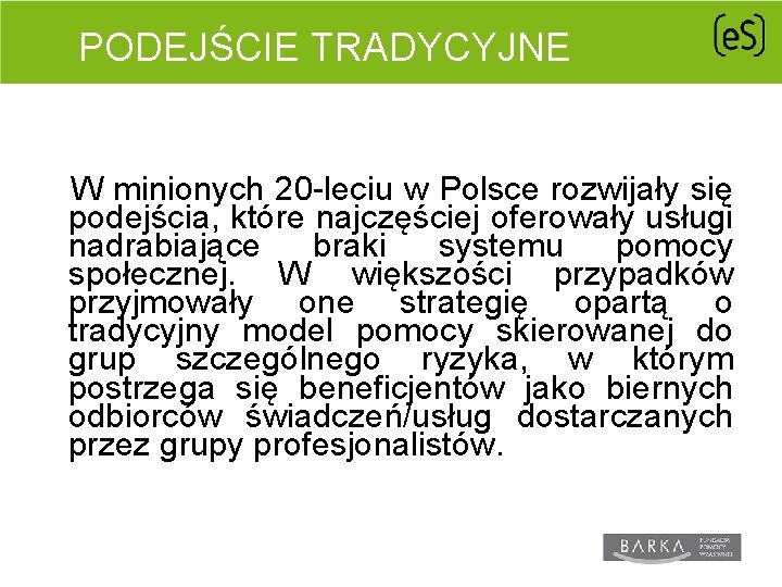 PODEJŚCIE TRADYCYJNE W minionych 20 -leciu w Polsce rozwijały się podejścia, które najczęściej oferowały