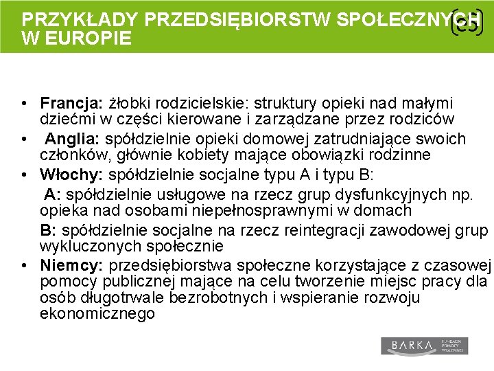 PRZYKŁADY PRZEDSIĘBIORSTW SPOŁECZNYCH W EUROPIE • Francja: żłobki rodzicielskie: struktury opieki nad małymi dziećmi