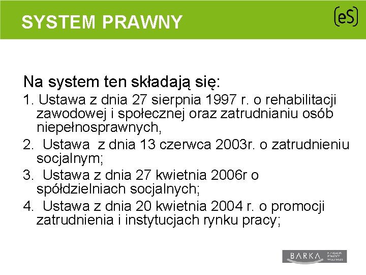 SYSTEM PRAWNY Na system ten składają się: 1. Ustawa z dnia 27 sierpnia 1997