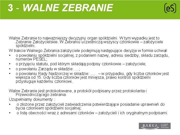 3 - WALNE ZEBRANIE Walne Zebranie to najważniejszy decyzyjny organ spółdzielni. W tym wypadku