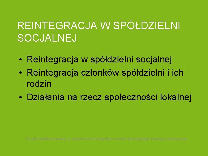 REINTEGRACJA W SPÓŁDZIELNI SOCJALNEJ • Reintegracja w spółdzielni socjalnej • Reintegracja członków spółdzielni i