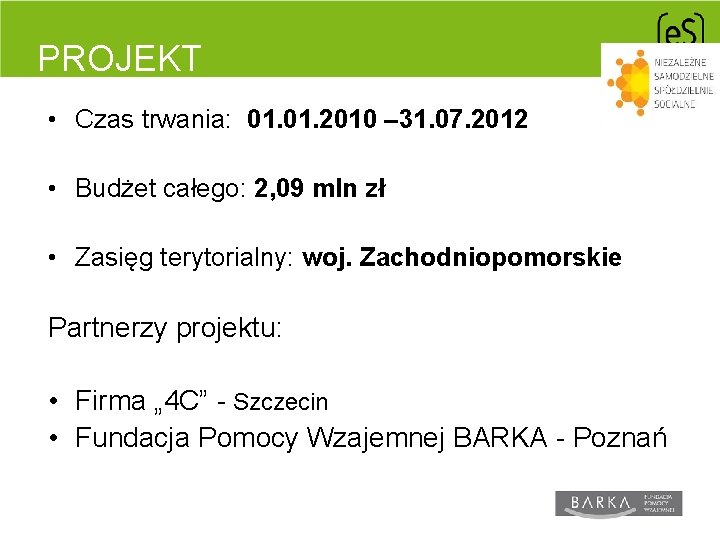 PROJEKT • Czas trwania: 01. 2010 – 31. 07. 2012 • Budżet całego: 2,