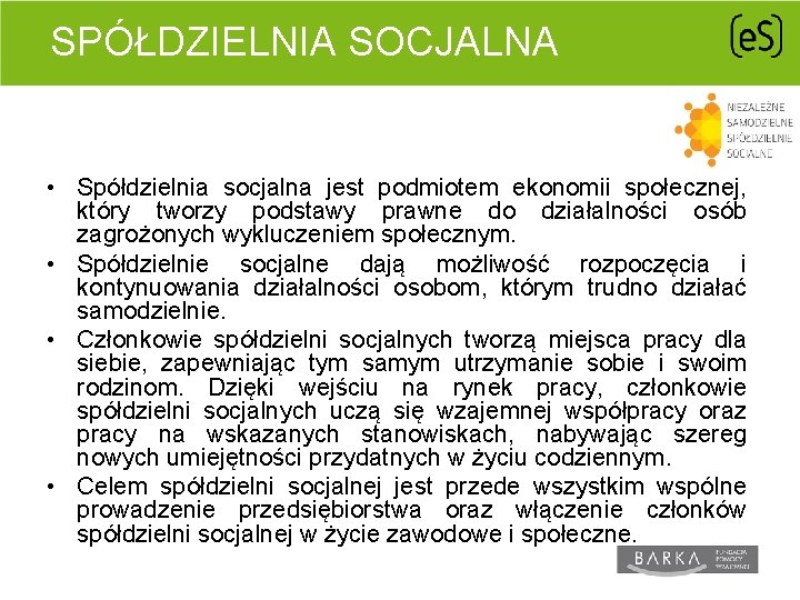 SPÓŁDZIELNIA SOCJALNA • Spółdzielnia socjalna jest podmiotem ekonomii społecznej, który tworzy podstawy prawne do