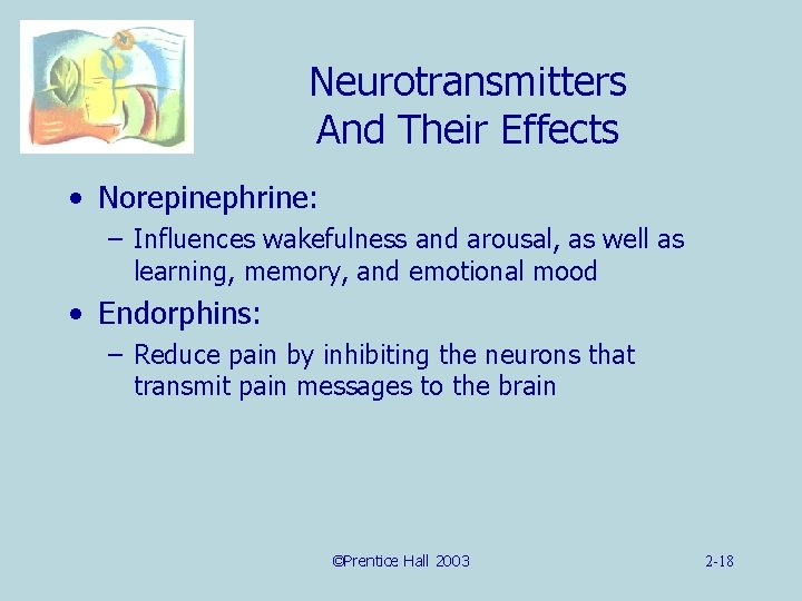 Neurotransmitters And Their Effects • Norepinephrine: – Influences wakefulness and arousal, as well as