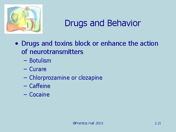 Drugs and Behavior • Drugs and toxins block or enhance the action of neurotransmitters