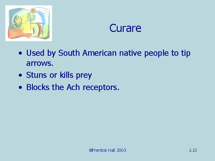 Curare • Used by South American native people to tip arrows. • Stuns or