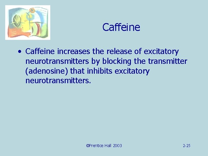 Caffeine • Caffeine increases the release of excitatory neurotransmitters by blocking the transmitter (adenosine)