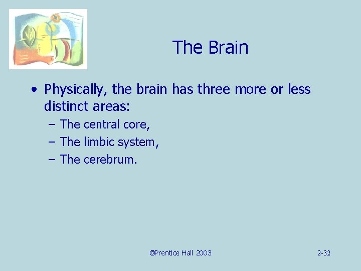 The Brain • Physically, the brain has three more or less distinct areas: –