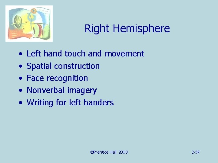 Right Hemisphere • • • Left hand touch and movement Spatial construction Face recognition