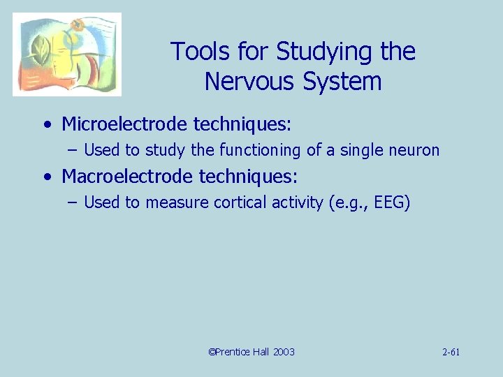 Tools for Studying the Nervous System • Microelectrode techniques: – Used to study the