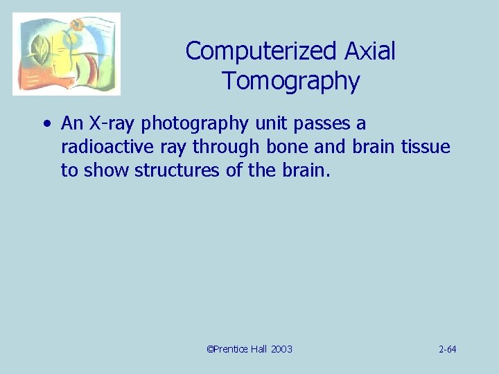 Computerized Axial Tomography • An X-ray photography unit passes a radioactive ray through bone