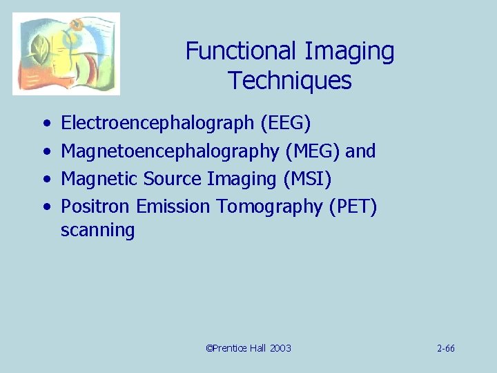 Functional Imaging Techniques • • Electroencephalograph (EEG) Magnetoencephalography (MEG) and Magnetic Source Imaging (MSI)