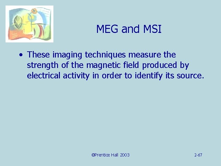 MEG and MSI • These imaging techniques measure the strength of the magnetic field