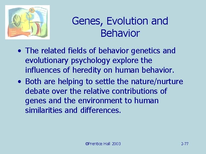 Genes, Evolution and Behavior • The related fields of behavior genetics and evolutionary psychology