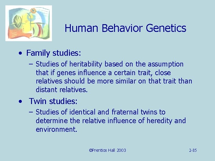Human Behavior Genetics • Family studies: – Studies of heritability based on the assumption