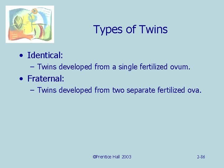 Types of Twins • Identical: – Twins developed from a single fertilized ovum. •