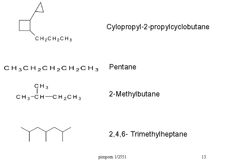 Cylopropyl-2 -propylcyclobutane Pentane 2 -Methylbutane 2, 4, 6 - Trimethylheptane pimporn 1/2551 13 