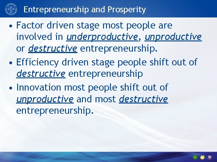 Entrepreneurship and Prosperity • Factor driven stage most people are involved in underproductive, unproductive