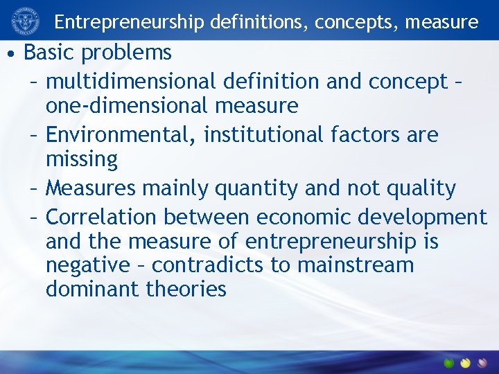 Entrepreneurship definitions, concepts, measure • Basic problems – multidimensional definition and concept – one-dimensional