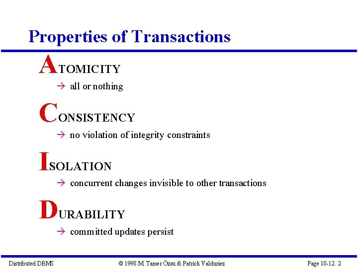 Properties of Transactions ATOMICITY all or nothing CONSISTENCY no violation of integrity constraints ISOLATION