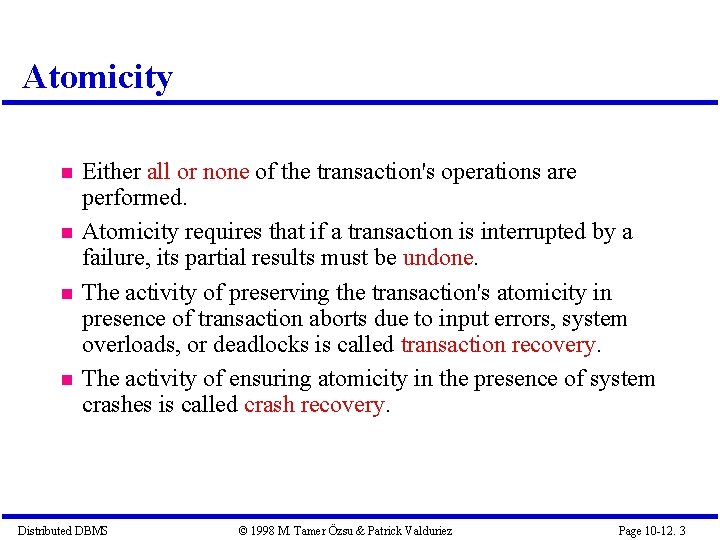Atomicity Either all or none of the transaction's operations are performed. Atomicity requires that