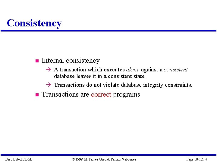 Consistency Internal consistency A transaction which executes alone against a consistent database leaves it Consistency Internal consistency A transaction which executes alone against a consistent database leaves it