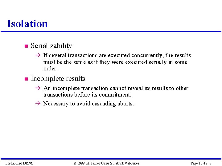 Isolation Serializability If several transactions are executed concurrently, the results must be the same