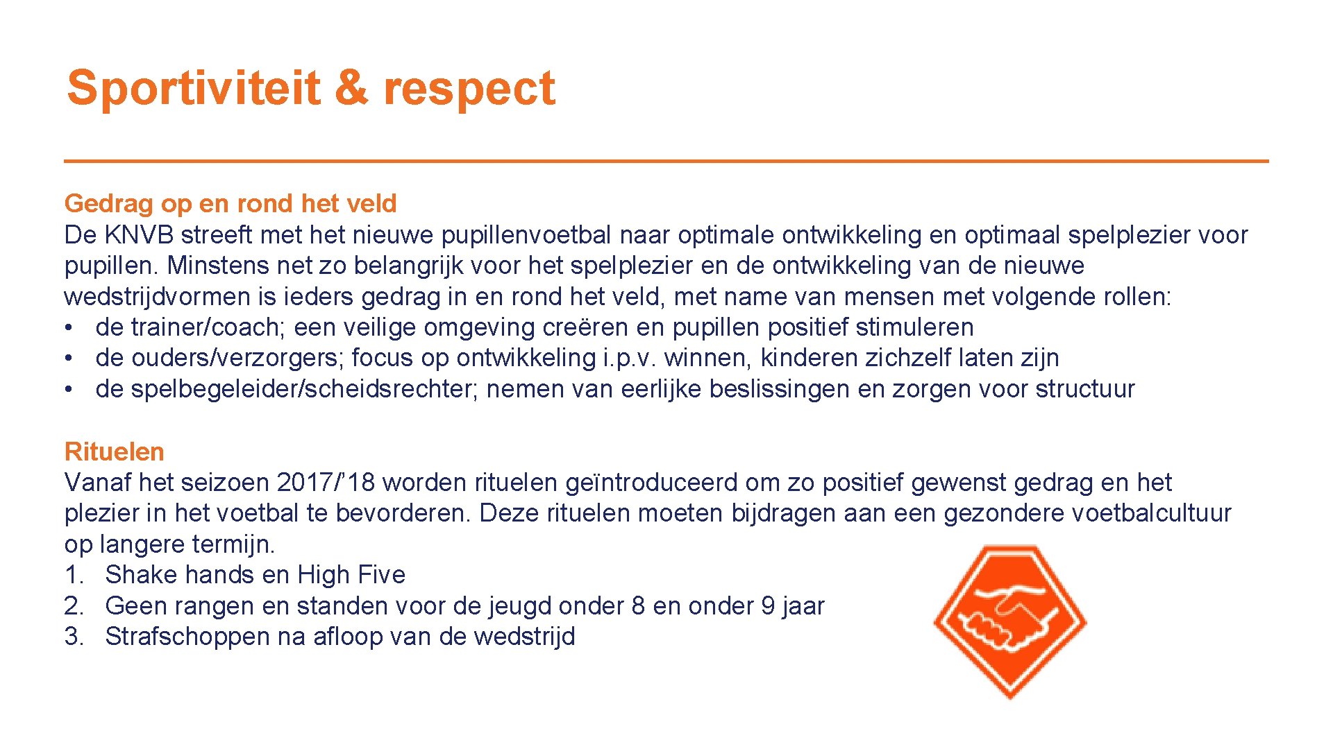 Sportiviteit & respect Gedrag op en rond het veld De KNVB streeft met het