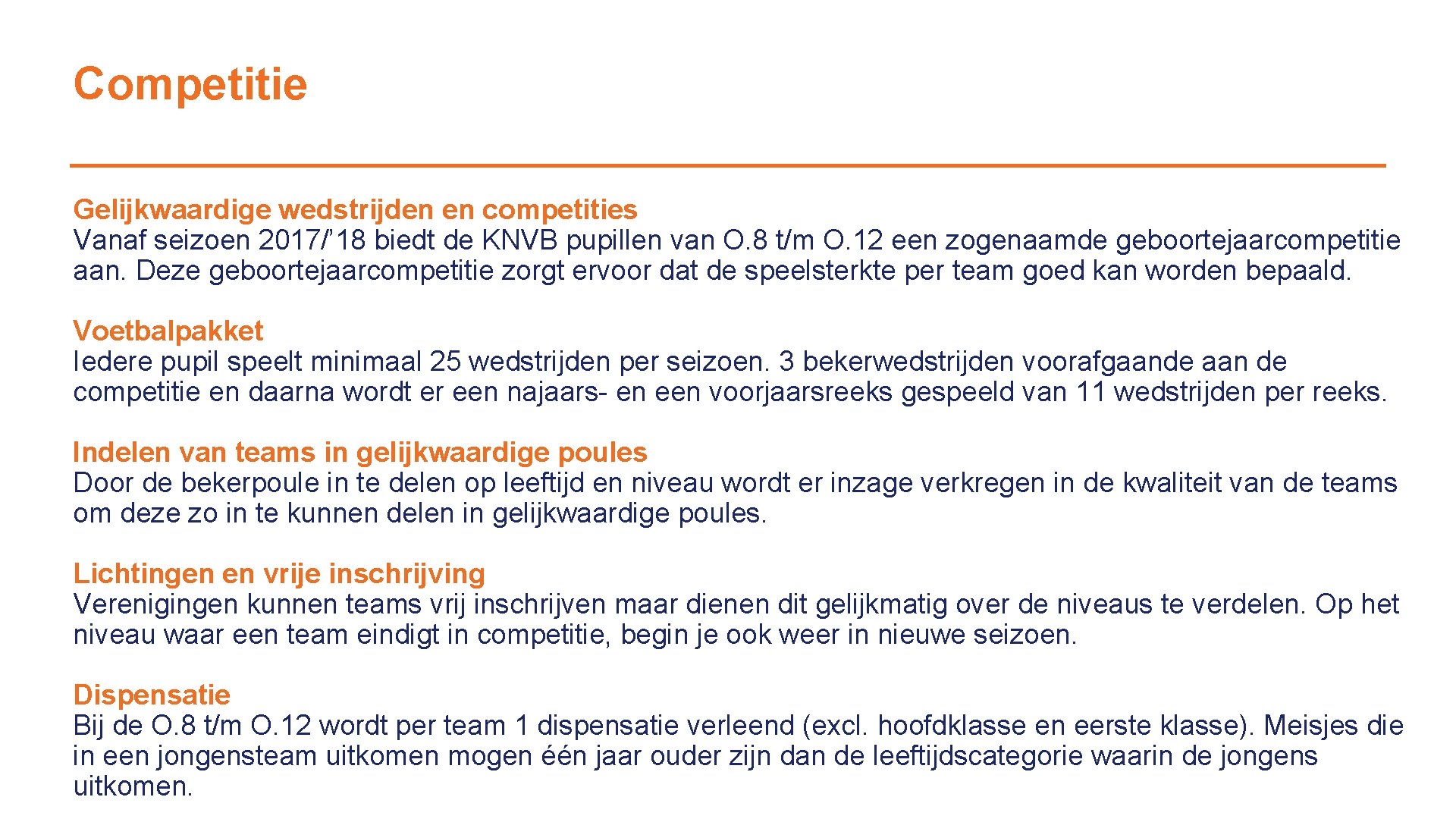 Competitie Gelijkwaardige wedstrijden en competities Vanaf seizoen 2017/’ 18 biedt de KNVB pupillen van