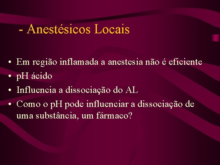 - Anestésicos Locais • • Em região inflamada a anestesia não é eficiente p.