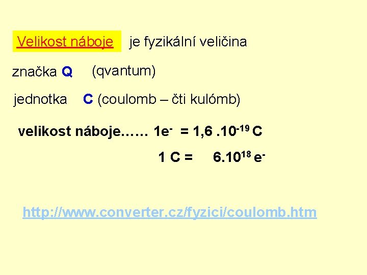 Velikost náboje značka Q jednotka je fyzikální veličina (qvantum) C (coulomb – čti kulómb)