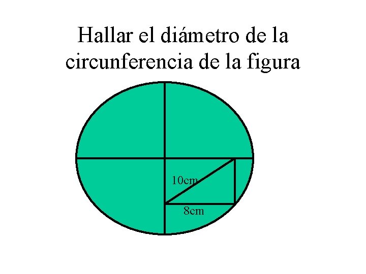 Hallar el diámetro de la circunferencia de la figura 10 cm 8 cm 