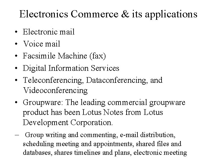 Electronics Commerce & its applications • • • Electronic mail Voice mail Facsimile Machine