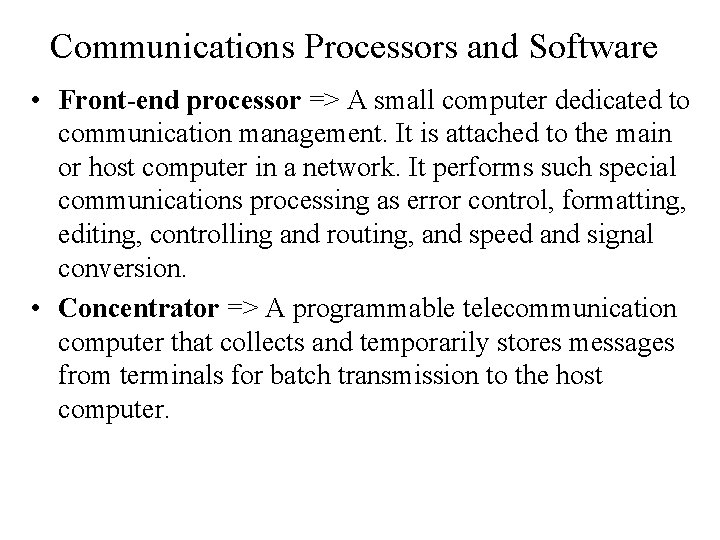 Communications Processors and Software • Front-end processor => A small computer dedicated to communication