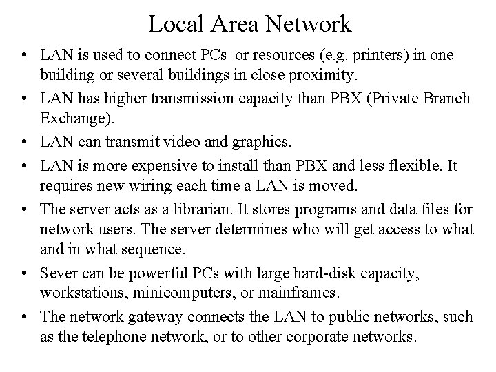 Local Area Network • LAN is used to connect PCs or resources (e. g.