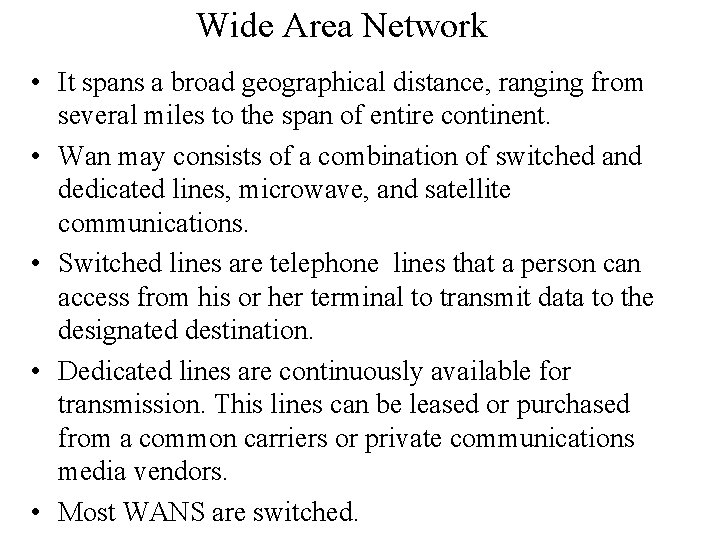 Wide Area Network • It spans a broad geographical distance, ranging from several miles