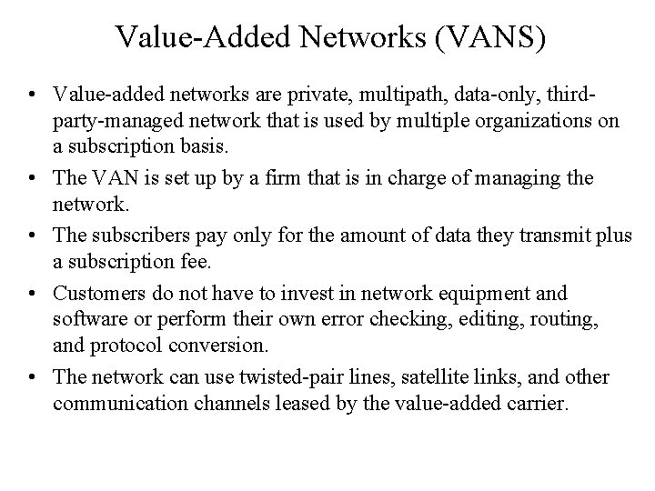 Value-Added Networks (VANS) • Value-added networks are private, multipath, data-only, thirdparty-managed network that is