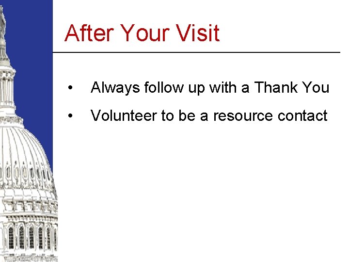 After Your Visit • Always follow up with a Thank You • Volunteer to