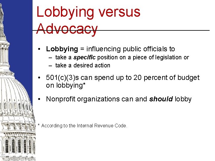 Lobbying versus Advocacy • Lobbying = influencing public officials to – take a specific