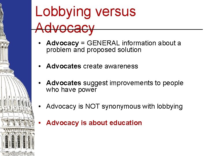 Lobbying versus Advocacy • Advocacy = GENERAL information about a problem and proposed solution