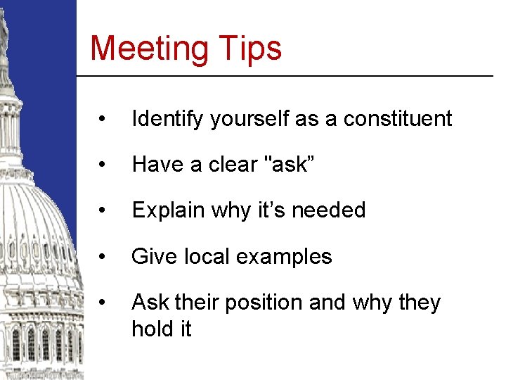 Meeting Tips • Identify yourself as a constituent • Have a clear "ask” •