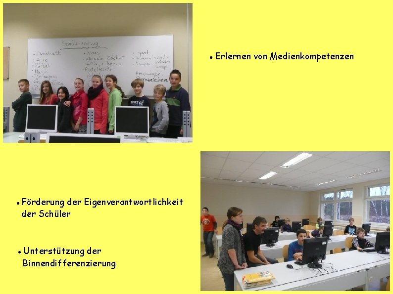  Förderung der Eigenverantwortlichkeit der Schüler Unterstützung der Binnendifferenzierung Erlernen von Medienkompetenzen 