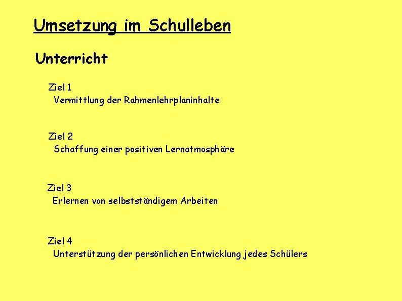 Umsetzung im Schulleben Unterricht Ziel 1 Vermittlung der Rahmenlehrplaninhalte Ziel 2 Schaffung einer positiven