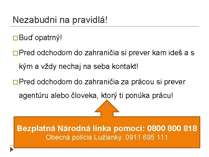 Nezabudni na pravidlá! � Buď � Pred opatrný! odchodom do zahraničia si prever kam